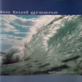 Bo Bud Greene - Whatever Bo Bud Greene - Whatever